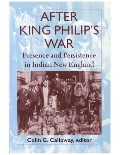 After King Philip’s War: Presence and Persistence in Indian New England (Reencounters with Colonialism--New Perspectives on the Ameri)