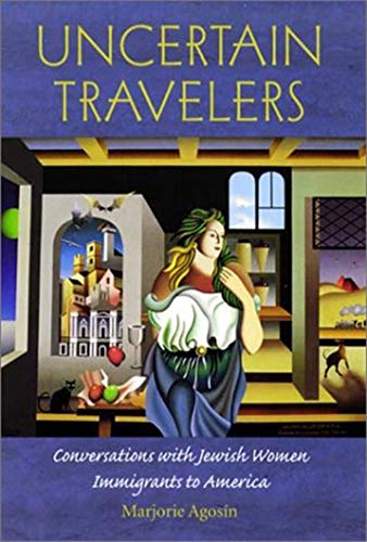Uncertain Travelers: Conversations with Jewish Women Immigrants to America (Brandeis Series on Jewish Women)