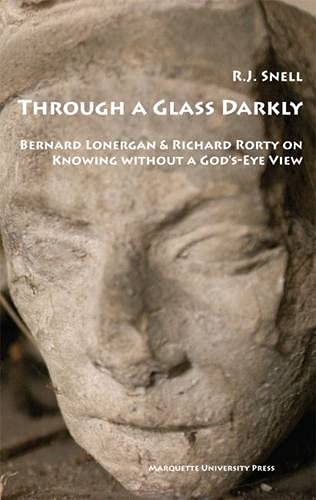 Through a Glass Darkly: Bernard Lonergan & Richard Rorty on Knowing Without a God's-eye View