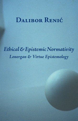 Ethical & Epistemic Normativity: Lonergan & Virtue Epistemology (Marquette Studies in Philosophy)