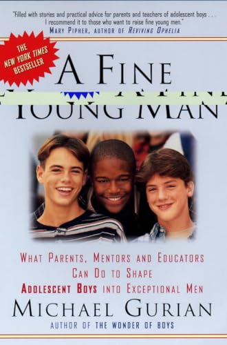 A Fine Young Man: What Parents, Mentors and Educators Can Do to Shape Adolescent Boys into Exceptional Men