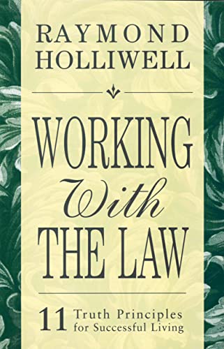 WORKING WITH THE LAW: 11 TRUTH PRINCIPLES FOR SUCCESSFUL LIVING