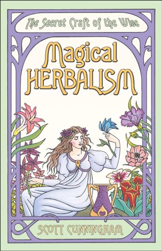 Magical Herbalism: The Secret Craft of the Wise (Llewellyn's Practical Magick Series)