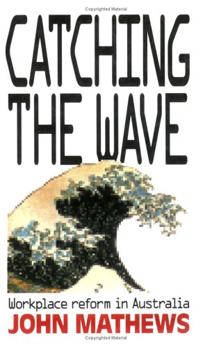 Catching the Wave: Workplace Reform in Australia (Cornell International Industrial and Labor Relations Reports)