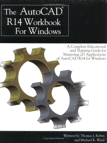 Autocad R14 Workbook for Windows: A Complete Educational & Training Guide for Mastering 2d Applications of Autocad R14