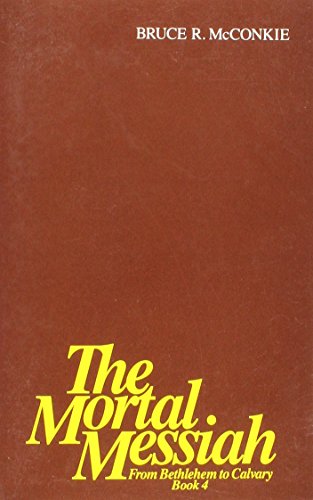 The Mortal Messiah: from Bethlehem to Calvary: Book 4