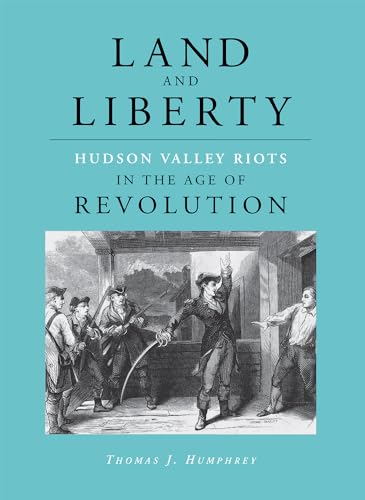 Land and Liberty: Hudson Valley Riots in the Age of Revolution