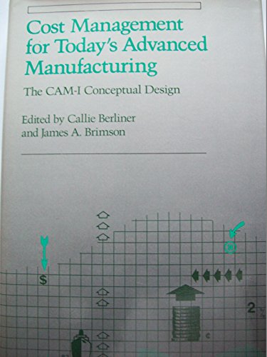 Cost Management for Today's Advanced Manufacturing: The Cam-I Conceptual Design