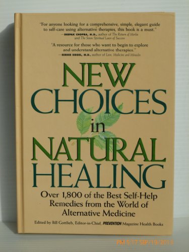 New Choices In Natural Healing: Over 1,800 Of The Best Self-Help Remedies From The World Of Alternative Medicine