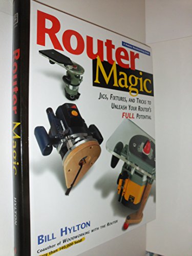 Router Magic: Jigs, Fixtures, & Tricks To Unleash Your Router's Full Potential