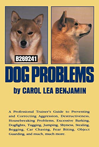 Dog Problems: A Professional Trainer's Guide to Preventing and Correcting Aggression, Destructiveness, Housebreaking Problems, Excessive Barking, Do