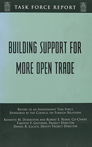 Building Support for More Open Trade: Report of an Independent Task Force (Council on Foreign Relations Task Force Report)