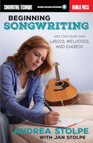Beginning Songwriting: Writing Your Own Lyrics, Melodies, and Chords