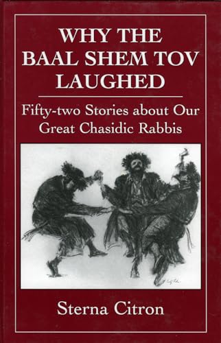 Why the Baal Shem Tov Laughed: Fifty-two Stories about Our Great Chasidic Rabbis