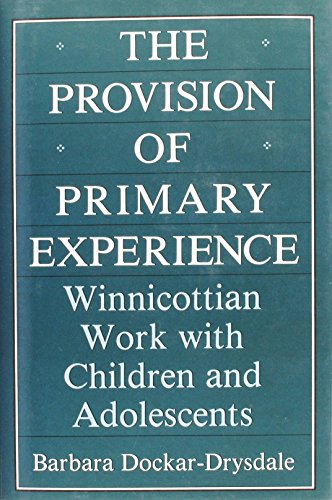 The Provision of Primary Experience: Winnicottian Work With Children and Adolescents