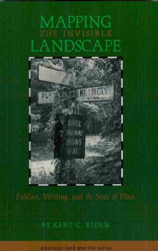 Mapping the Invisible Landscape: Folklore, Writing, and the Sense of Place (American Land & Life Series)