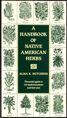 A Handbook of Native American Herbs: The Pocket Guide to 125 Medicinal Plants and Their Uses