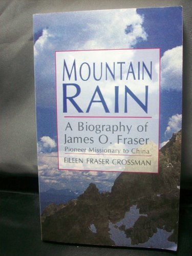 Mountain Rain: A Biography of James O. Fraser : Pioneer Missionary to China: A Biography of James O. Fraser, Pioneer Missionary of China (An OMF book)