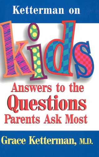 Ketterman on Kids Answers to the Questions Parents Ask Most