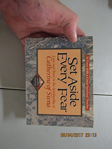 Set Aside Every Fear: Love and Trust in the Spirituality of Catherine of Siena (30 Days With a Great Spiritual Teacher)