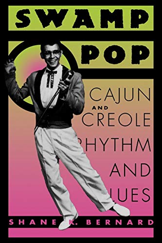 Swamp Pop: Cajun and Creole Rhythm and Blues