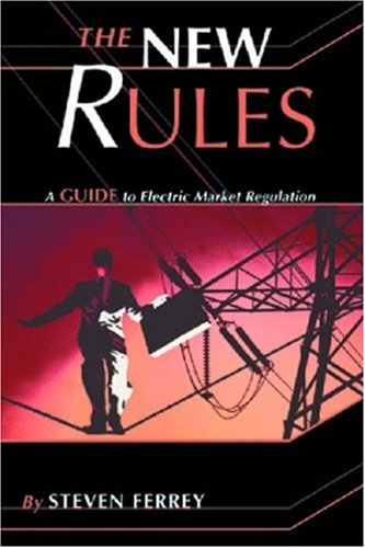 The New Rules: A Guide to Electric Market Regulation