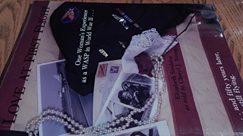 Love at First Flight: One Woman's Experience As a Wasp in World War Ii...and Fifty Years Later, She's Still Flying