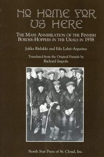 No Home for Us Here: The Mass Annihilaton of the Finnish Border-Hoppers in the Urals in 1938
