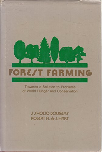 Forest Farming: Towards a Solution to Problems of World Hunger and Conservation