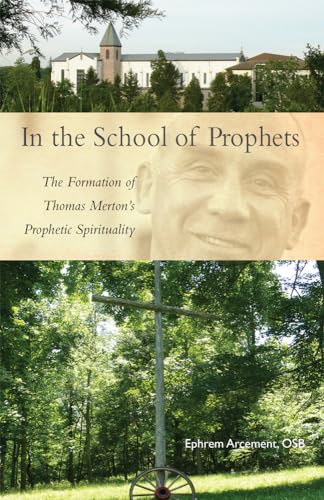 In the School of Prophets: The Formation of Thomas Mertons Prophetic Spirituality: 265 (Cistercian Studies Series)