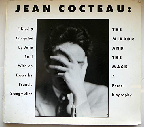 Jean Cocteau: The Mirror and the Mask - A Photo-Biography