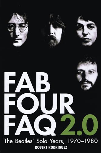 Fab Four Faq 2.0: The Beatles' Solo Years 1970-1980