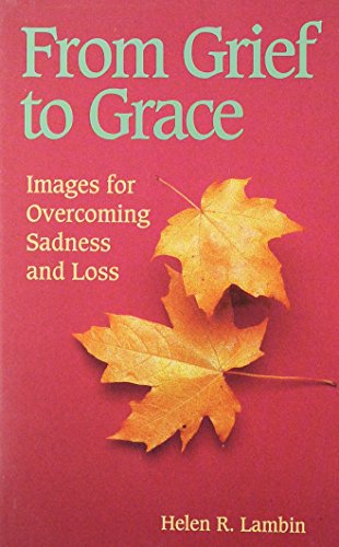 From Grief to Grace: Images for Overcoming Sadness and Loss