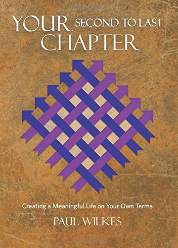 Your Second to Last Chapter: Creating a Meaningful Life on Your Own Terms