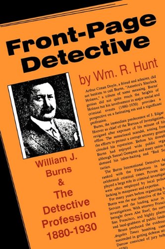 Front-Page Detective: William J. Burns and the Detective Profession, 1880–1930