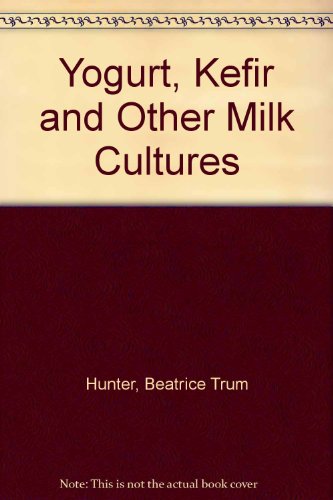 Beatrice Trum Hunter's Fact Book on Yogurt Kefir and Other Milk Cultures