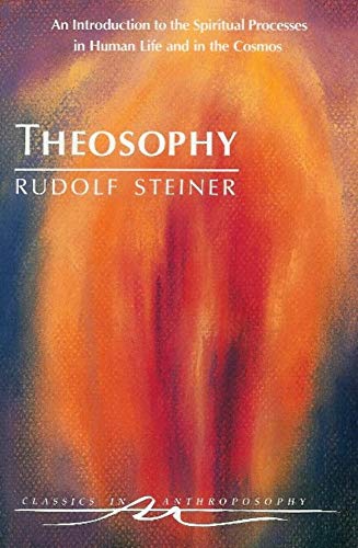 Theosophy: An Introduction to the Spiritual Processes in Human Life and in the Cosmos