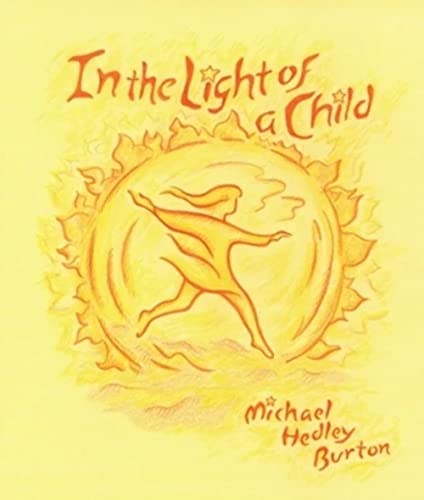 In Light of the Child: A Journey Through the 52 Weeks of the Year in Both Hemispheres for Children and for the Child in Each Human Being