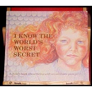 I Know the World's Worst Secret: A Child's Book about Living with an Alcoholic Parent