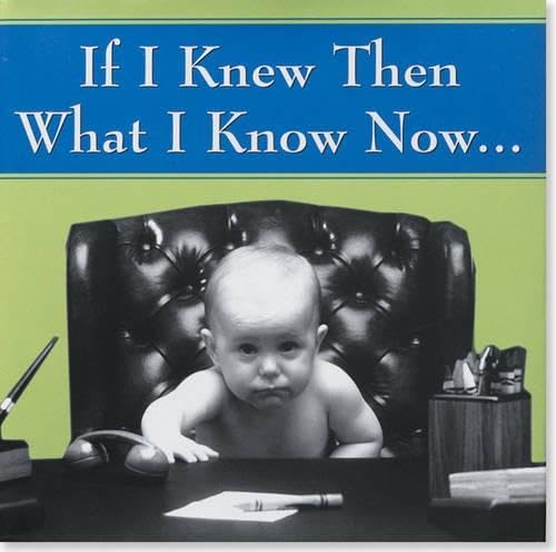 If I Knew Then What I Know Now