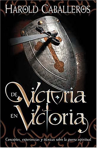 De Victoria En Victoria/on Eternal Victory: Conceptos, Experiencias Y Tecnicas Sobre LA Guerra Espiritual