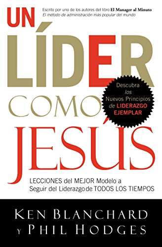 Un Lider Como Jesus / Lead Like Jesus: Lecciones Del Mejor Modelo a Seguir Del Liderazgo De Todos Los Tiempos / Lessons from the Greatest Leadership Role Model of All Time (Spanish Edition)