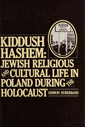 Kiddush Hashem: Jewish Religious and Cultural Life in Poland During the Holocaust (Heritage of Modern European Jewry, 1)