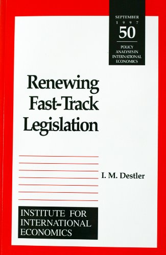 Renewing Fast-Track Legislation (POLICY ANALYSES IN INTERNATIONAL ECONOMICS)