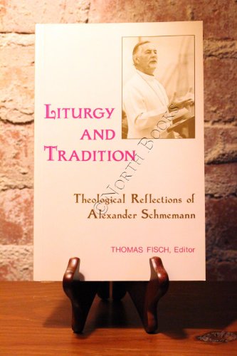 Liturgy and Tradition: Theological Reflections of Alexander Schmemann