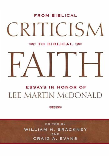 From Biblical Criticism To Biblical Fait: Essays In Honor Of Lee Martin Mcdonald (H727/Mrc)