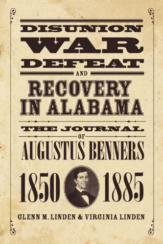 Disunion, War, Defeat, and Recovery in Alabama: The Journal of Augustus Benners, 1850-1885