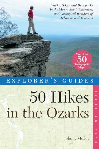 50 Hikes in the Ozarks Hikes, and Backpacks in the Mountains, Wildernesses and Geological Wonders of Arkansas &: Walks, Hikes, and Backpacks in the ... of Arkansas & Missouri (Explorer's 50 Hikes)
