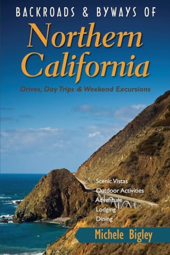 Backroads & Byways of Northern California: Drives, Day Trips & Weekend Excursions