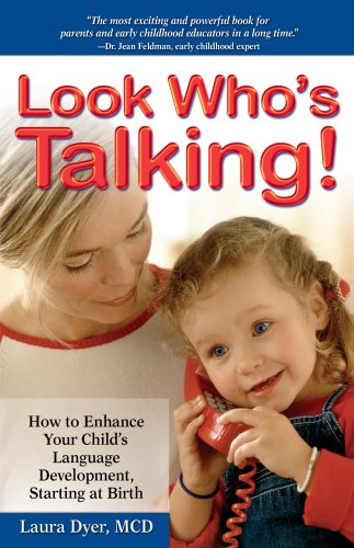 Look Who's Talking: How to Enhance Your Child's Language Development, Starting at Birth